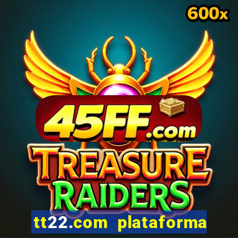 tt22.com plataforma de jogos